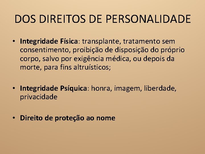 DOS DIREITOS DE PERSONALIDADE • Integridade Física: transplante, tratamento sem consentimento, proibição de disposição