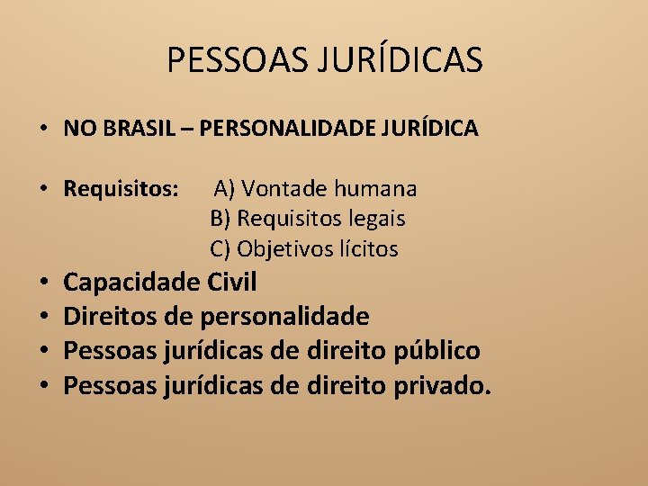 PESSOAS JURÍDICAS • NO BRASIL – PERSONALIDADE JURÍDICA • Requisitos: • • A) Vontade