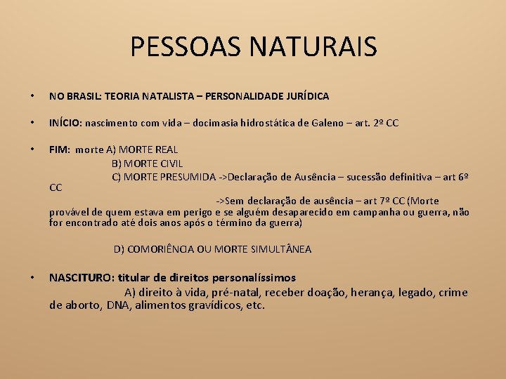 PESSOAS NATURAIS • NO BRASIL: TEORIA NATALISTA – PERSONALIDADE JURÍDICA • INÍCIO: nascimento com