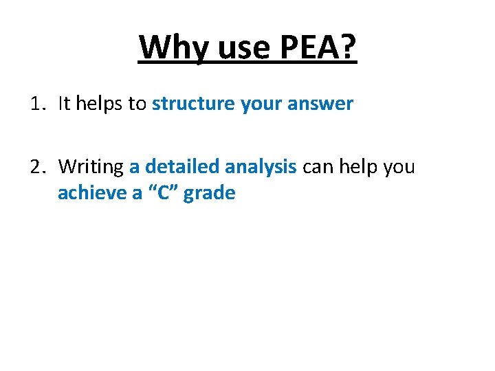 Why use PEA? 1. It helps to structure your answer 2. Writing a detailed