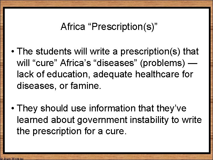 Africa “Prescription(s)” • The students will write a prescription(s) that will “cure” Africa’s “diseases”