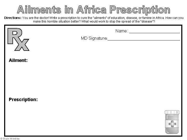 Ailments in Africa Prescription Directions: You are the doctor! Write a prescription to cure