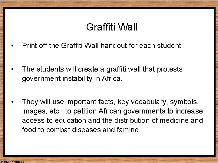 Graffiti Wall • Print off the Graffiti Wall handout for each student. • The