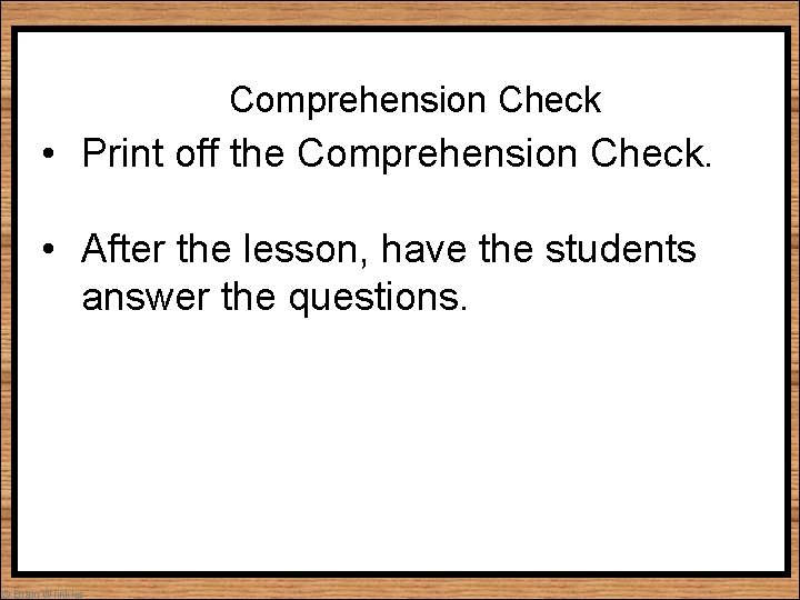 Comprehension Check • Print off the Comprehension Check. • After the lesson, have the