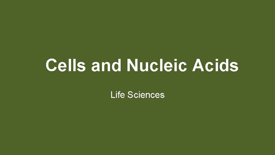 Cells and Nucleic Acids Life Sciences 