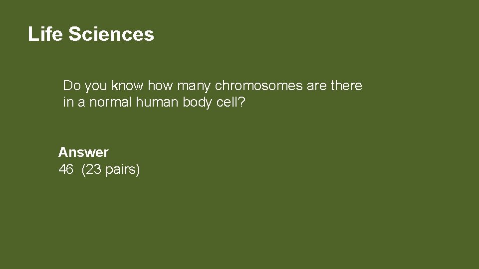 Life Sciences Do you know how many chromosomes are there in a normal human