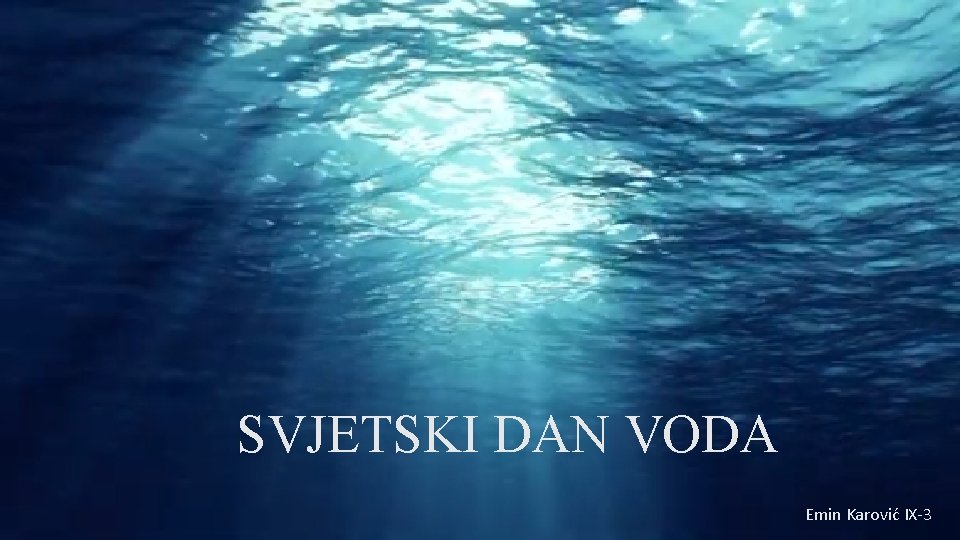 SVJETSKI DAN VODA Emin Karović IX-3 