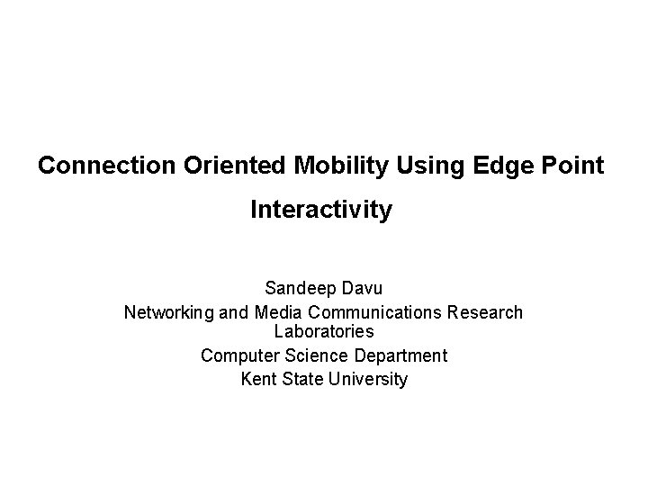 Connection Oriented Mobility Using Edge Point Interactivity Sandeep Davu Networking and Media Communications Research