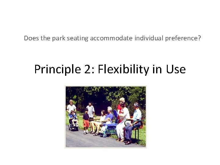 Does the park seating accommodate individual preference? Principle 2: Flexibility in Use 