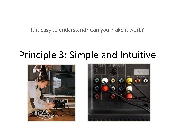 Is it easy to understand? Can you make it work? Principle 3: Simple and