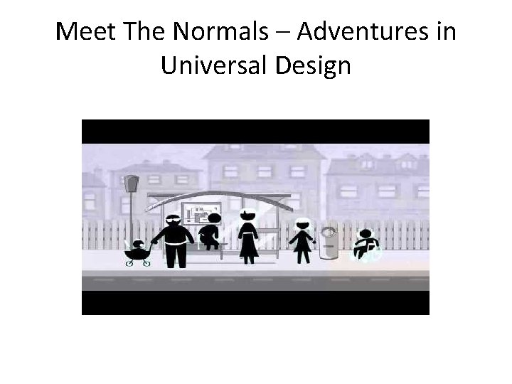 Meet The Normals – Adventures in Universal Design 