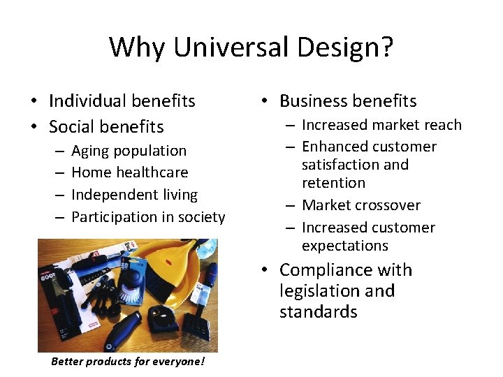 Why Universal Design? • Individual benefits • Social benefits – – Aging population Home