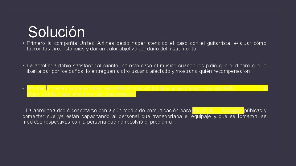 Solución • Primero la compañía United Airlines debió haber atendido el caso con el