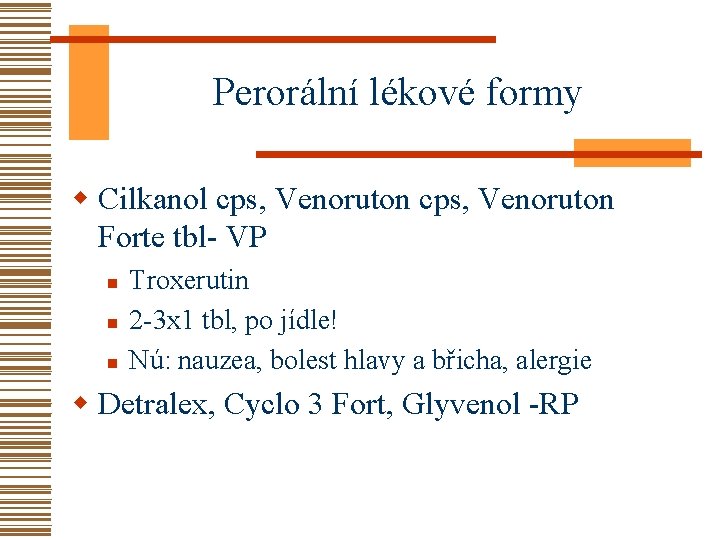 Perorální lékové formy w Cilkanol cps, Venoruton Forte tbl- VP n n n Troxerutin