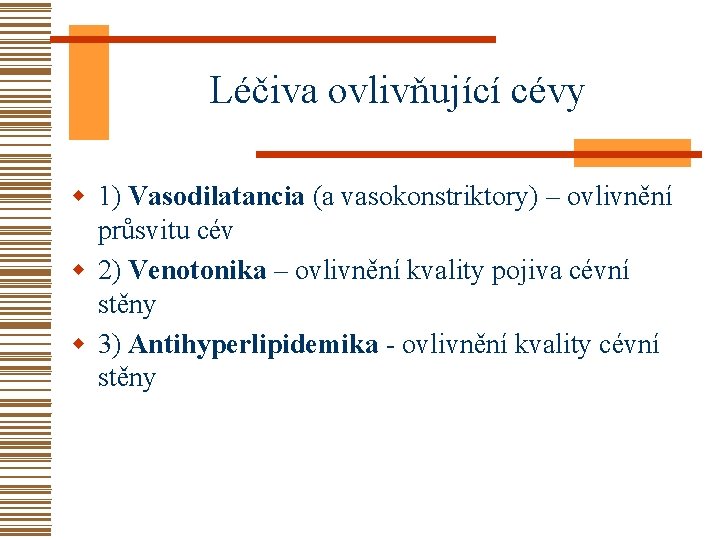 Léčiva ovlivňující cévy w 1) Vasodilatancia (a vasokonstriktory) – ovlivnění průsvitu cév w 2)