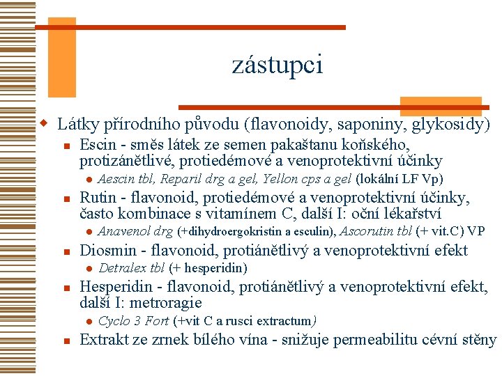 zástupci w Látky přírodního původu (flavonoidy, saponiny, glykosidy) n Escin - směs látek ze