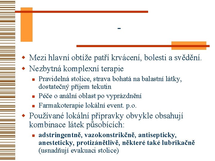 w Mezi hlavní obtíže patří krvácení, bolesti a svědění. w Nezbytná komplexní terapie n