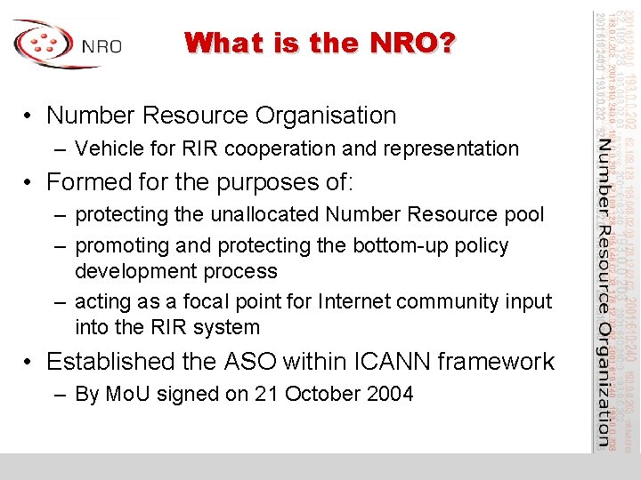 What is the NRO? • Number Resource Organisation – Vehicle for RIR cooperation and