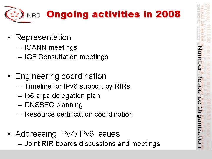 Ongoing activities in 2008 • Representation – ICANN meetings – IGF Consultation meetings •