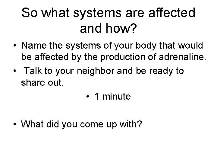 So what systems are affected and how? • Name the systems of your body