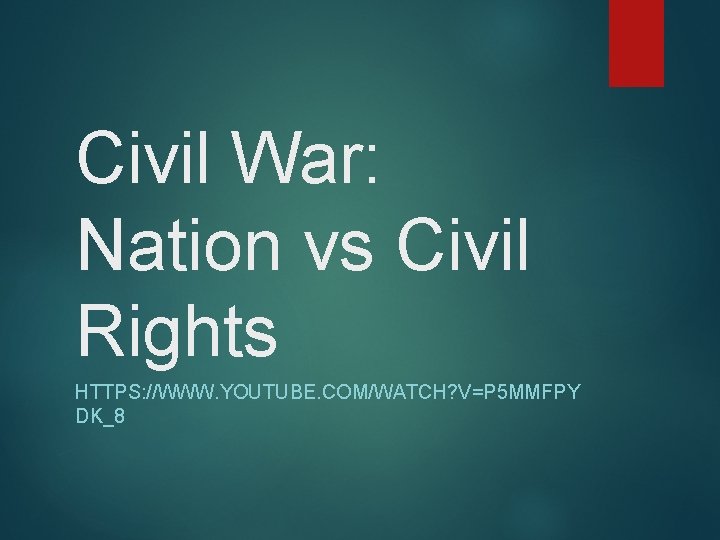 Civil War: Nation vs Civil Rights HTTPS: //WWW. YOUTUBE. COM/WATCH? V=P 5 MMFPY DK_8