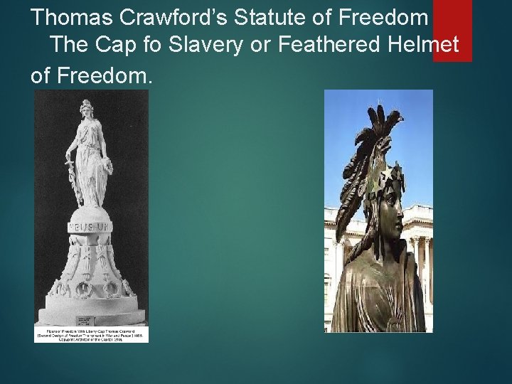 Thomas Crawford’s Statute of Freedom The Cap fo Slavery or Feathered Helmet of Freedom.