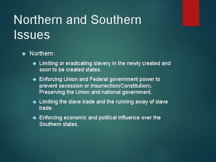 Northern and Southern Issues Northern: Limiting or eradicating slavery in the newly created and