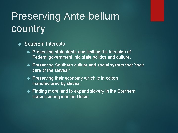 Preserving Ante-bellum country Southern Interests Preserving state rights and limiting the intrusion of Federal