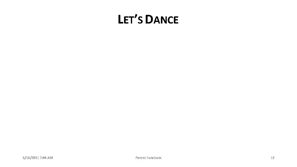 LET’S DANCE 6/18/2021 7: 44 AM Parent Functions 13 