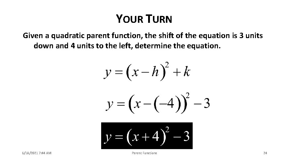 YOUR TURN Given a quadratic parent function, the shift of the equation is 3