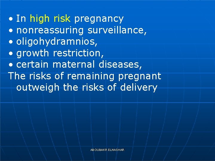  • In high risk pregnancy • nonreassuring surveillance, • oligohydramnios, • growth restriction,