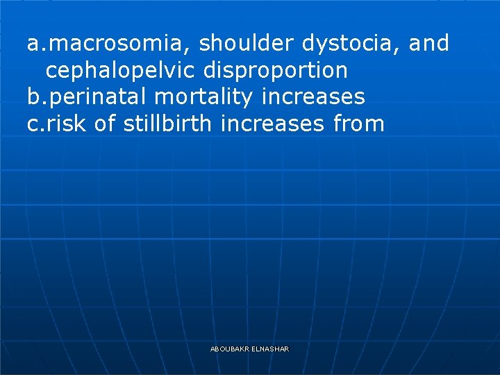 a. macrosomia, shoulder dystocia, and cephalopelvic disproportion b. perinatal mortality increases c. risk of