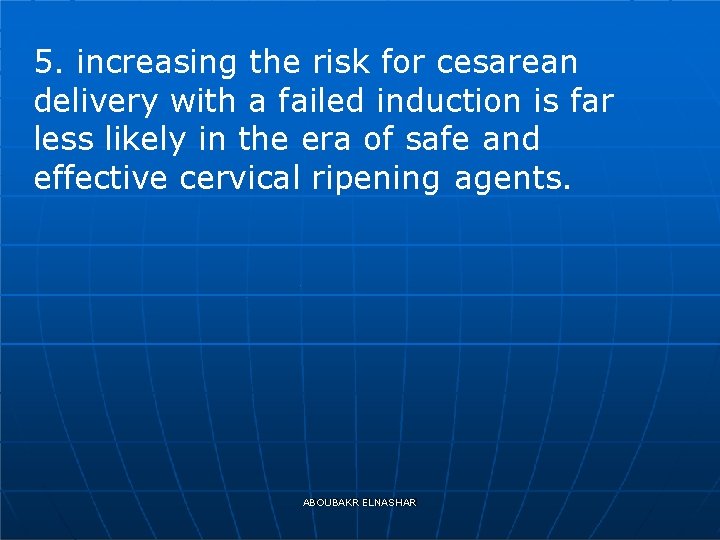 5. increasing the risk for cesarean delivery with a failed induction is far less