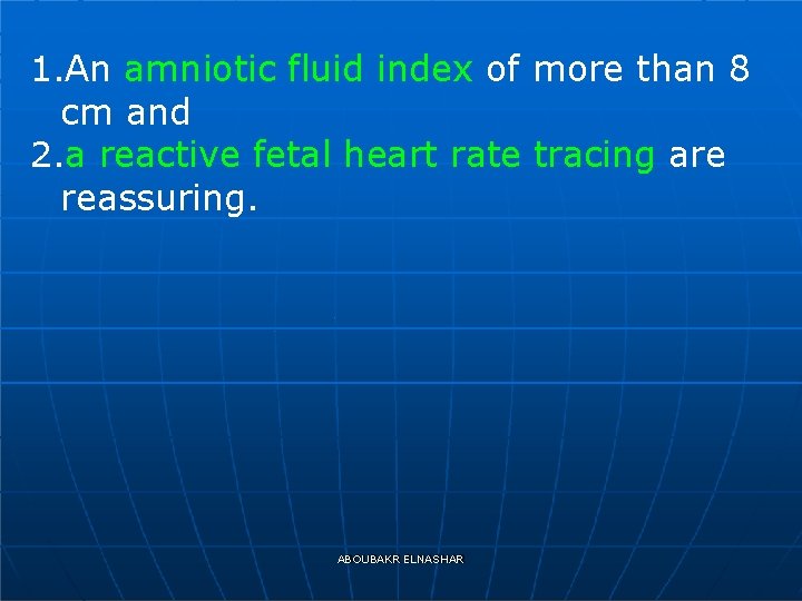 1. An amniotic fluid index of more than 8 cm and 2. a reactive