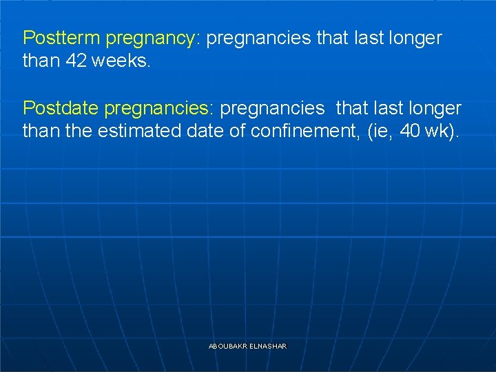 Postterm pregnancy: pregnancies that last longer than 42 weeks. Postdate pregnancies: pregnancies that last