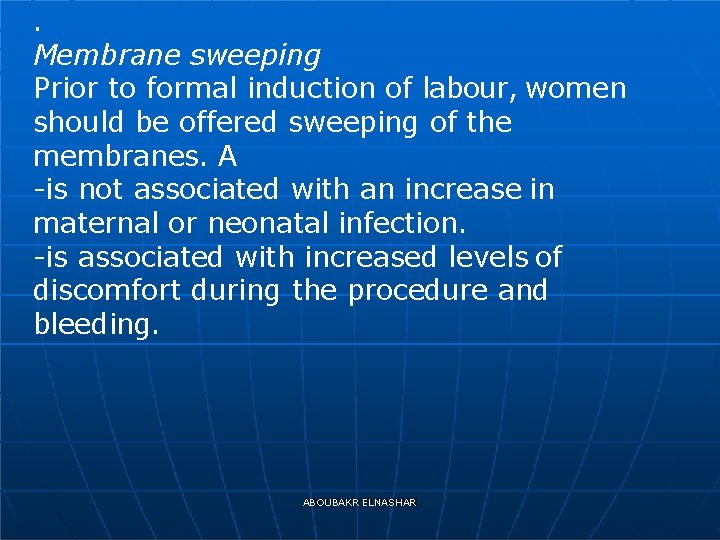 . Membrane sweeping Prior to formal induction of labour, women should be offered sweeping