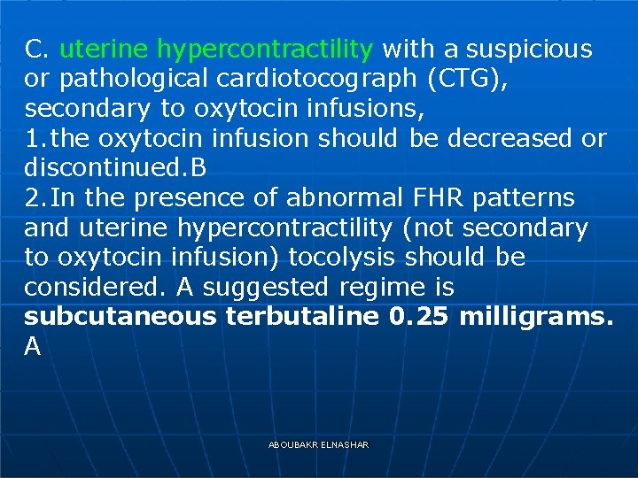 C. uterine hypercontractility with a suspicious or pathological cardiotocograph (CTG), secondary to oxytocin infusions,