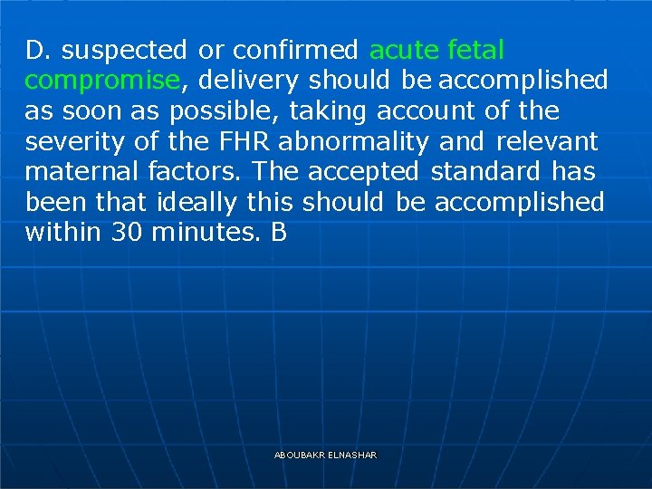 D. suspected or confirmed acute fetal compromise, delivery should be accomplished as soon as