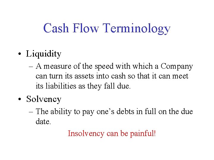 Cash Flow Terminology • Liquidity – A measure of the speed with which a