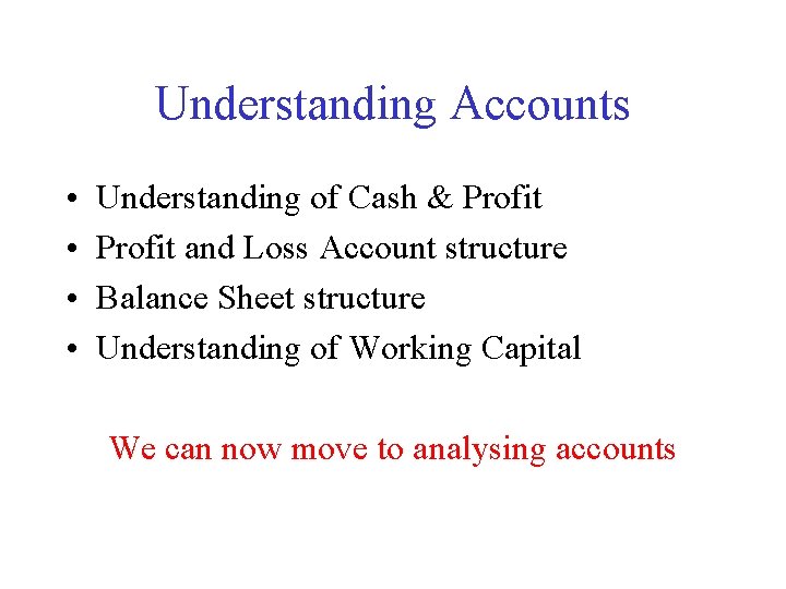 Understanding Accounts • • Understanding of Cash & Profit and Loss Account structure Balance
