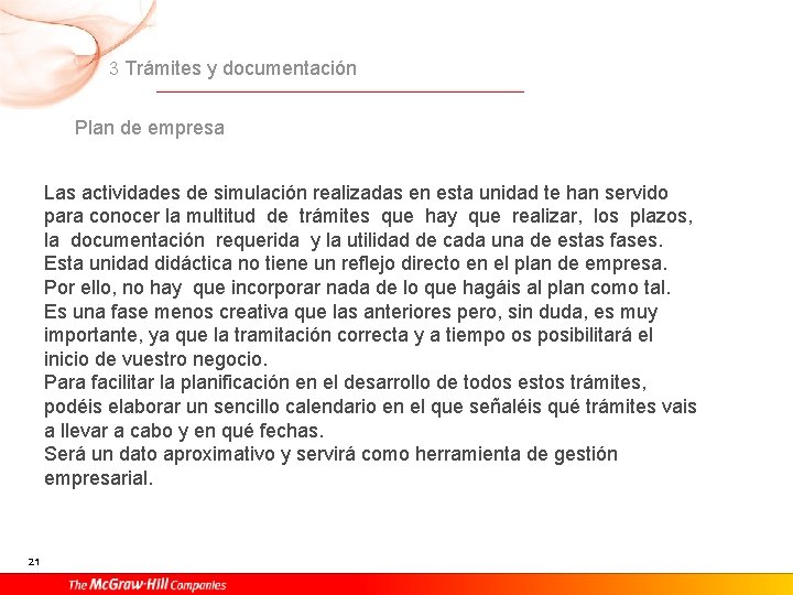 3 Trámites y documentación Plan de empresa Las actividades de simulación realizadas en esta 3 Trámites y documentación Plan de empresa Las actividades de simulación realizadas en esta