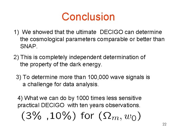 Conclusion 1) We showed that the ultimate DECIGO can determine the cosmological parameters comparable
