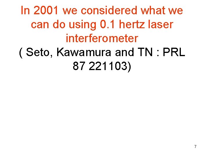 In 2001 we considered what we can do using 0. 1 hertz laser interferometer