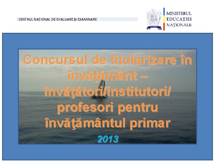 CENTRUL NAŢIONAL DE EVALUARE ŞI EXAMINARE Concursul de titularizare în învăţământ – învăţători/institutori/ profesori