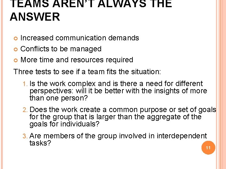 TEAMS AREN’T ALWAYS THE ANSWER Increased communication demands Conflicts to be managed More time
