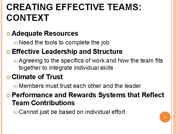 CREATING EFFECTIVE TEAMS: CONTEXT Adequate Need Resources the tools to complete the job Effective
