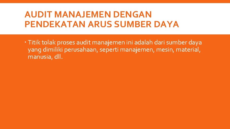 AUDIT MANAJEMEN DENGAN PENDEKATAN ARUS SUMBER DAYA Titik tolak proses audit manajemen ini adalah