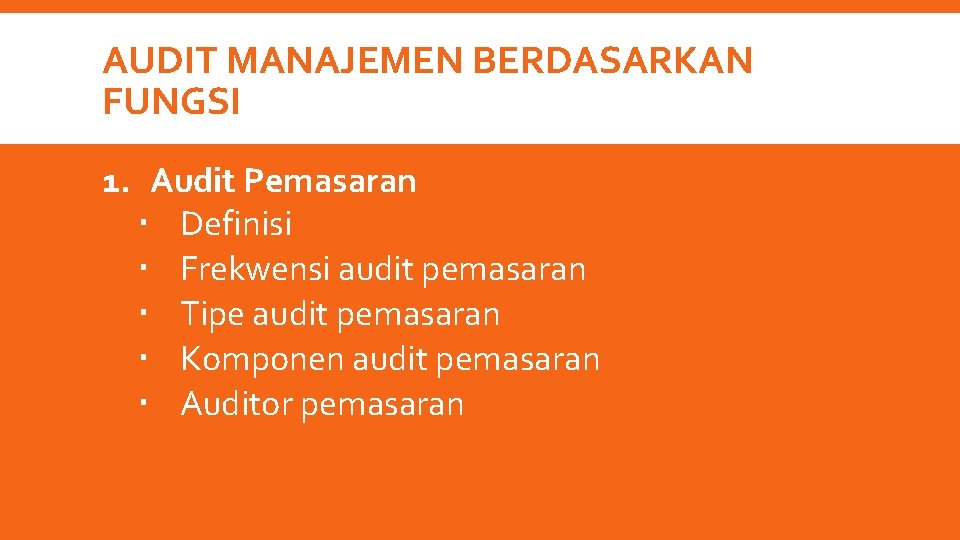 AUDIT MANAJEMEN BERDASARKAN FUNGSI 1. Audit Pemasaran Definisi Frekwensi audit pemasaran Tipe audit pemasaran