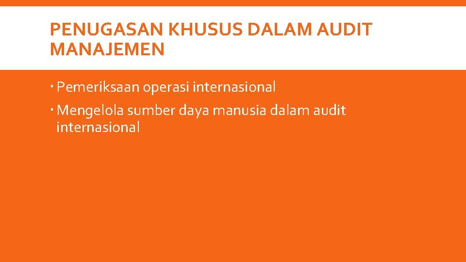 PENUGASAN KHUSUS DALAM AUDIT MANAJEMEN Pemeriksaan operasi internasional Mengelola sumber daya manusia dalam audit