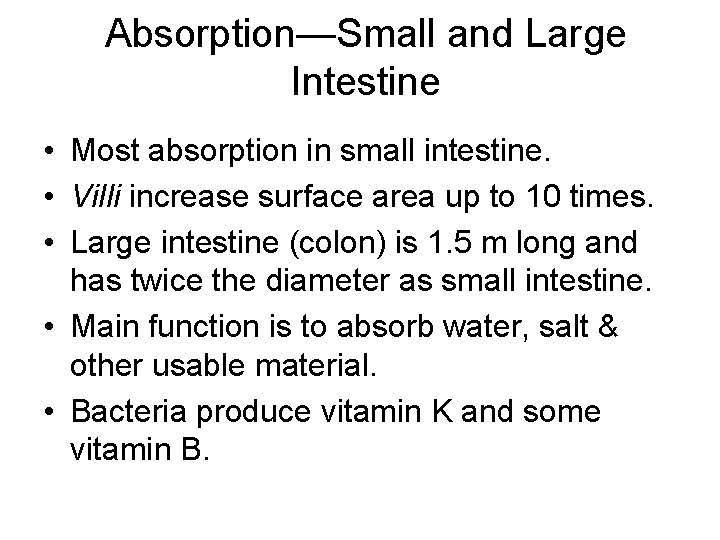 Absorption—Small and Large Intestine • Most absorption in small intestine. • Villi increase surface